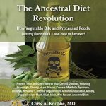 Discover the Truth About Modern Eating: A Comprehensive Review of ‘The Ancestral Diet Revolution: How Vegetable Oils and Processed Foods Destroy Our Health – and How to Recover!’