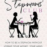 Unlocking the Secrets to a Happy Blended Family: A Review of The Stepmoms’ Club: How to Be a Stepmom without Losing Your Money, Your Mind, and Your Marriage (A Parenting Self-Help Book to Create Happy Blended Families) Unlocking the Secrets to a Happy Blended Family: A Review of The Stepmoms’ Club: How to Be a Stepmom without Losing Your Money, Your Mind, and Your Marriage (A Parenting Self-Help Book to Create Happy Blended Families)