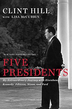 An Unforgettable Tale of Leadership: Five Presidents: My Extraordinary Journey with Eisenhower, Kennedy, Johnson, Nixon, and Ford