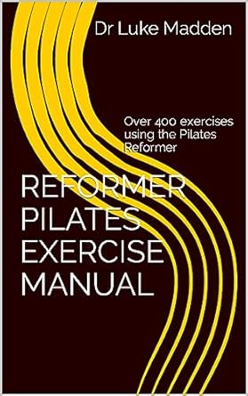 Unlock Your Potential: A Comprehensive Review of the Reformer Pilates Exercise Manual: Over 400 Exercises Using the Pilates Reformer