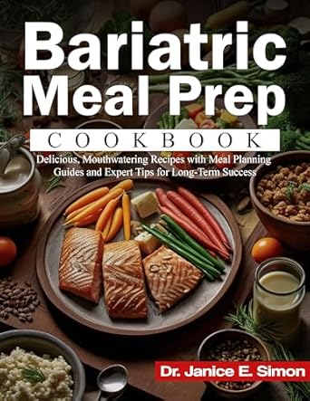 Discover the Secrets to Successful Weight Loss: A Comprehensive Review of the Bariatric Meal Prep Cookbook: Delicious, Mouthwatering Recipes with Meal Planning Guides and Expert Tips for Long-Term Success