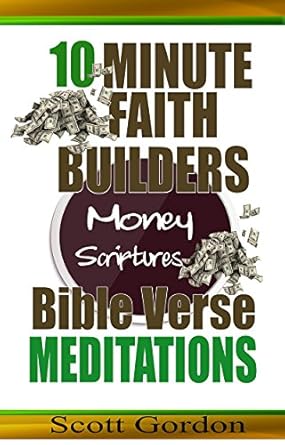 Transform Your Finances Today: A Comprehensive Review of Money Scriptures: 10 Minute Faith Builders Bible Verse Meditations