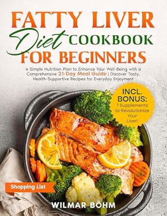 Transform Your Health Today: A Review of the Fatty Liver Diet Cookbook for Beginners – A Simple Nutrition Plan to Enhance Your Well-Being with a Comprehensive 21-Day Meal Guide | Discover Tasty, Health-Supportive Recipes for Everyday Enjoyment