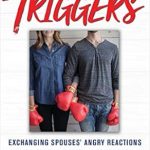 Transform Your Marriage: A Must-Read Review of ‘Marriage Triggers: Exchanging Spouses’ Angry Reactions for Gentle Biblical Responses’ Transform Your Marriage: A Must-Read Review of ‘Marriage Triggers: Exchanging Spouses’ Angry Reactions for Gentle Biblical Responses’