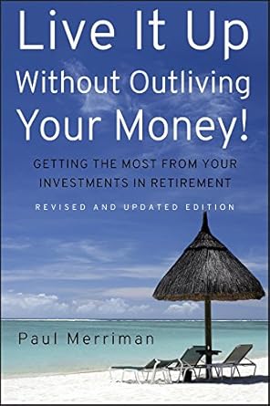 Unlock Financial Freedom: A Comprehensive Review of ‘Live It Up Without Outliving Your Money!: Getting the Most From Your Investments in Retirement’