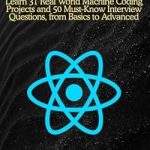 Unlock Your Coding Potential: A Comprehensive Review of ‘React JS Machine Coding Projects: Learn 31 Real World Machine Coding Projects and 50 Must-Know Interview Questions, from Basics to Advanced’ Unlock Your Coding Potential: A Comprehensive Review of ‘React JS Machine Coding Projects: Learn 31 Real World Machine Coding Projects and 50 Must-Know Interview Questions, from Basics to Advanced’