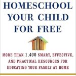 Unlocking Affordable Education: A Comprehensive Review of ‘Homeschool Your Child for Free: More Than 1,400 Smart, Effective, and Practical Resources for Educating Your Family at Home’