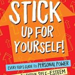 Empower Your Mind: A Comprehensive Review of ‘Stick Up for Yourself!: Every Kid’s Guide to Personal Power and Positive Self-Esteem’