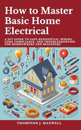 Unlock Your DIY Potential: A Comprehensive Review of ‘How to Master Basic Home Electrical: A DIY Guide to Safe Residential Wiring, Code Compliance, and Troubleshooting for Homeowners and Beginners’