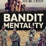 An Unforgettable Journey into Conflict: Bandit Mentality: Hunting Insurgents in the Rhodesian Bush War, A Memoir from Amazon An Unforgettable Journey into Conflict: Bandit Mentality: Hunting Insurgents in the Rhodesian Bush War, A Memoir from Amazon