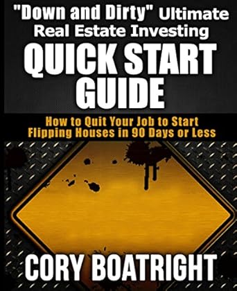 Unlock Your Financial Freedom: A Comprehensive Review of ‘Down and Dirty’ Ultimate Real Estate Investing Quick Start Guide: How to Quit Your Job to Start Flipping Houses in 90 Days or Less
