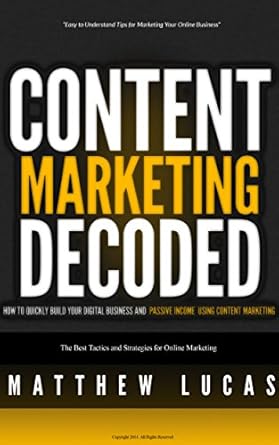 Unveiling Secrets: A Comprehensive Review of ‘Content Marketing Decoded: How to Quickly Build Your Digital Business and Passive Income Using Content Marketing (Marketing Success Secrets)’