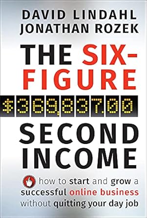 Unlock Your Financial Freedom: A Comprehensive Review of The Six-Figure Second Income: How To Start and Grow A Successful Online Business Without Quitting Your Day Job