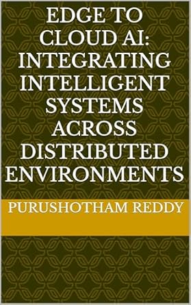 Transform Your Understanding of Technology with This Must-Read: Edge To Cloud AI: Integrating Intelligent Systems Across Distributed Environments