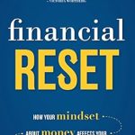 Transform Your Wealth Mindset: A Comprehensive Review of ‘Financial Reset: How Your Mindset About Money Affects Your Financial Well-Being’