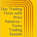 Unveiling Secrets: A Comprehensive Review of ‘Day Trading Forex with Price Patterns – Forex Trading System’ for Successful Forex Strategies Unveiling Secrets: A Comprehensive Review of ‘Day Trading Forex with Price Patterns – Forex Trading System’ for Successful Forex Strategies