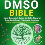 Discover Proven Pain Relief: A Comprehensive Review of THE DMSO BIBLE: Your Practical Guide to Safe, Natural Pain Relief and Lasting Healing | With Detailed Dosage Guides & Real Success Stories