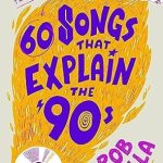 Unveiling Nostalgia: A Deep Dive into 60 Songs That Explain the ’90s