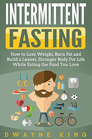 Discover the Secrets of Effective Weight Loss: A Comprehensive Review of ‘Intermittent Fasting: How to Lose Weight, Burn Fat and Build a Leaner, Stronger Body For Life While Eating the Food You Love (Time-Restricted Eating, Warrior … Nutrition for Men and Women, Build Muscle)’