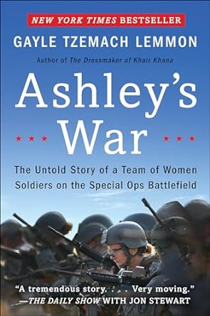 An Inspiring Journey of Courage: Ashley’s War: The Untold Story of a Team of Women Soldiers on the Special Ops Battlefield