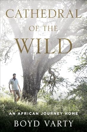 Discover the Heart of Africa: A Captivating Review of ‘Cathedral of the Wild: An African Journey Home’