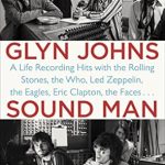 An Unforgettable Journey Through Rock History: Sound Man: A Life Recording Hits with The Rolling Stones, The Who, Led Zeppelin, The Eagles, Eric Clapton, The Faces . . .
