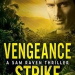Unraveling Suspense and Intrigue: A Review of Vengeance Strike: A Sam Raven Thriller