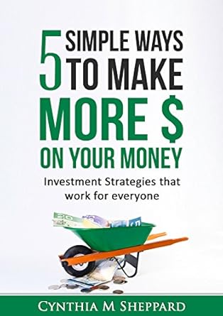Unlock Financial Success: A Compelling Review of ‘5 Simple Ways to Make More Money on Your $: Investment Strategies that Work for Everyone’