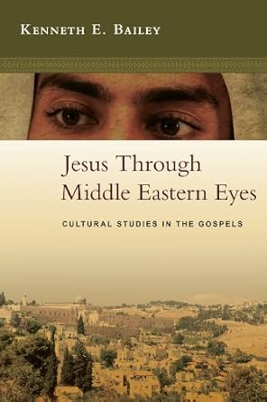 Discover Profound Insights in ‘Jesus Through Middle Eastern Eyes: Cultural Studies in the Gospels’ – A Must-Read Review!