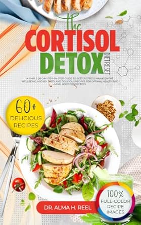 Transform Your Health Today: A Comprehensive Review of The Cortisol Detox Diet Reset: A Simple 28-Day Step-by-Step Guide to Better Stress Management, Wellbeing, and 60+ Tasty and Delicious Recipes for Optimal Health and Mind-Body Connection