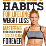 Transform Your Life: A Comprehensive Review of Lean Habits For Lifelong Weight Loss: Mastering 4 Core Eating Behaviors to Stay Slim Forever