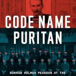 An Unforgettable Journey into Espionage and Poetry: Code Name Puritan: Norman Holmes Pearson at the Nexus of Poetry, Espionage, and American Power
