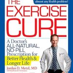 Unlock Better Health with These Insights: A Review of The Exercise Cure: A Doctor’s All-Natural, No-Pill Prescription for Better Health and Longer Life