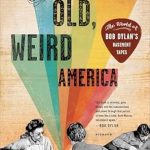 Discover the Hidden Gems of Folk Music in ‘The Old, Weird America: The World of Bob Dylan’s Basement Tapes’ – A Captivating Review