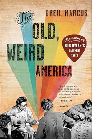 Discover the Hidden Gems of Folk Music in ‘The Old, Weird America: The World of Bob Dylan’s Basement Tapes’ – A Captivating Review