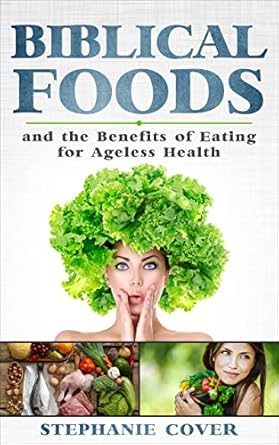 Discover the Secrets to Timeless Vitality: A Review of Biblical Foods and the Benefits of Eating for Ageless Health