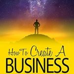 Unlock Your Entrepreneurial Potential: A Comprehensive Review of ‘How to Create a Business: The Best Way to Plan and Develop Your Big Idea’ Unlock Your Entrepreneurial Potential: A Comprehensive Review of ‘How to Create a Business: The Best Way to Plan and Develop Your Big Idea’