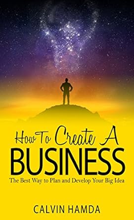 Unlock Your Entrepreneurial Potential: A Comprehensive Review of ‘How to Create a Business: The Best Way to Plan and Develop Your Big Idea’
