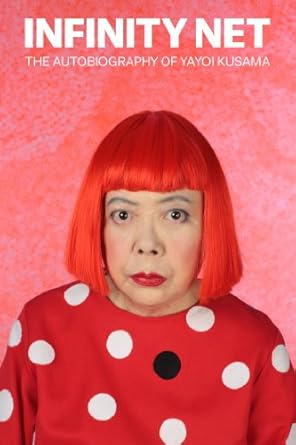 Discover the Mind of a Visionary: A Deep Dive into ‘Infinity Net: The Autobiography of Yayoi Kusama’