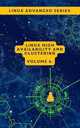 Unlocking Resilience: A Comprehensive Review of Volume 4: Linux High Availability and Clustering (Advanced Linux Expert Series: Mastering Linux Systems, Security, and Automation)