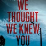 An Unforgettable Journey into Deceit: We Thought We Knew You – A Terrifying True Story of Secrets, Betrayal, Deception, and Murder