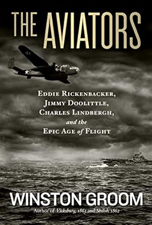 An Unforgettable Journey Through Aviation History: The Aviators: Eddie Rickenbacker, Jimmy Doolittle, Charles Lindbergh, and the Epic Age of Flight