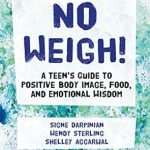 Transform Your Perspective with This Must-Read: No Weigh!: A Teen’s Guide to Positive Body Image, Food, and Emotional Wisdom Transform Your Perspective with This Must-Read: No Weigh!: A Teen’s Guide to Positive Body Image, Food, and Emotional Wisdom