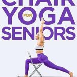 Discover the Benefits of Chair Yoga: A Comprehensive Review of ‘Chair Yoga for Seniors: Help Relieve Pain, Prevent Falls, And Boost Mobility For Greater Independence (Fitness Freedom for Seniors)’