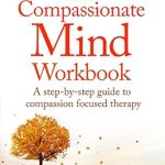 Discover Inner Peace: A Comprehensive Review of The Compassionate Mind Workbook: A Step-by-Step Guide to Developing Your Compassionate Self Discover Inner Peace: A Comprehensive Review of The Compassionate Mind Workbook: A Step-by-Step Guide to Developing Your Compassionate Self