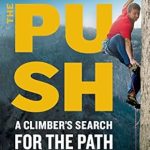 Discover the Inspiring Journey in ‘The Push: A Climber’s Search for the Path’ – A Must-Read Review for Adventure Enthusiasts