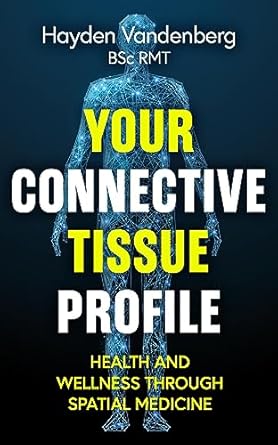 Unlocking Health Insights: A Comprehensive Review of ‘Your Connective Tissue Profile: Health and Wellness through Spatial Medicine’
