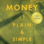 Unlock Financial Freedom: A Comprehensive Review of ‘Money Plain & Simple Revised and Updated for 2023: What the Institutions and the Elite Don’t Want You to Know’
