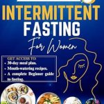Unlock Your Health Potential: A Comprehensive Review of ‘INTERMITTENT FASTING FOR WOMEN: A Complete Beginner Guide to Losing Weight, Balancing Hormones, Boosting Energy and Improve Metabolism’