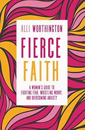 Empower Your Mind with This Inspirational Review: Fierce Faith: A Woman’s Guide to Fighting Fear, Wrestling Worry, and Overcoming Anxiety